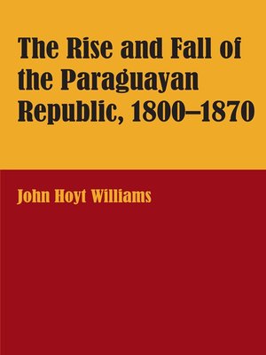 cover image of The Rise and Fall of the Paraguayan Republic, 1800–1870